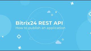 Bitrix24 REST API Training Course_How to publish an application