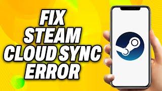 How To Fix Steam Cloud Sync Error (2024) - Quick Fix