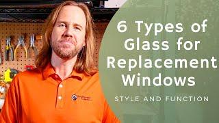 6 Types of Glass for Replacement Windows (Style and Function)