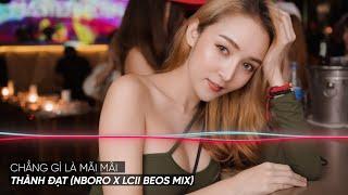 CHẲNG GÌ LÀ MÃI MÃI - THÀNH ĐẠT REMIX VINAHOUSE 2022 | NHẠC TRẺ REMIX MỚI NHẤT - HOT TIKTOK 2022