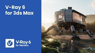 V-Ray 6 for 3ds Max — now available