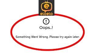 Fix Eloelo Oops Something Went Wrong Error in Android- Please Try Again Later