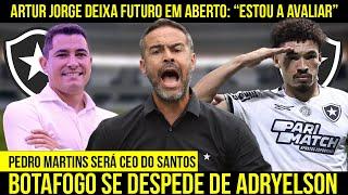 FUTURO DE ARTUR JORGE SEGUE INDEFINIDO | PEDRO MARTINS DEIXA O BOTAFOGO | ADRYELSON NO CRUZEIRO?