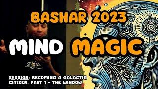 Mind Magic | Bashar 2023 | Session: Becoming a Galactic Citizen. Part 1 - The Window