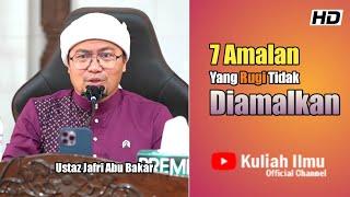 7 Amalan Yang Rugi Tak Diamalkan | Ustaz Jafri Abu Bakar