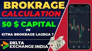 Delta Exchange India Brokrage Calculation | 50$ Capital pe Kitana Lagega ?