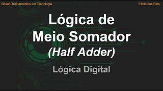 Lógica de Meio Somador em Sistemas Digitais (Half Adder)