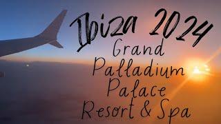 IBIZA 2024 | GRAND PALLADIUM PALACE IBIZA REVIEW & CHIT CHAT