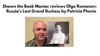 Shawn the Book Maniac reviews Olga Romanov: Russia's Last Grand Duchess by Patricia Phenix