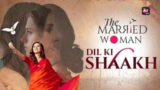 Dil ki Shaakh - Official Music Video | The Married Woman | Amrita Bagchi, Gaurav Bangia | ALTBalaji