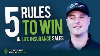 How to Sell Life Insurance: Five Rules to Win the Day! Ep204