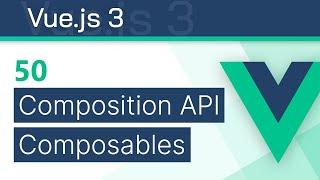 #50 - Composables - Mixins - Vue 3 (Composition API) Tutorial