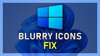 Fix Blurry Icons & Fonts on Windows 11