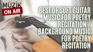 Best of Soft Guitar Music for Poetry Recitation / Background Music for Poetry Recitation