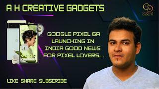 TECH TALKS #3 | GOOGLE PIXEAL 6A |  ADITYA N. HENDRE | LATEST TECH NEWS 2021