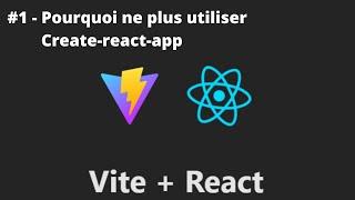 REACT + VITE - #1/? - Pourquoi ne plus utiliser Create-React-App