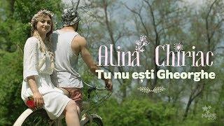 Alina Chiriac - Tu nu ești Gheorghe [Official Video]
