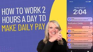 How to work 2 hours a day and make daily pay