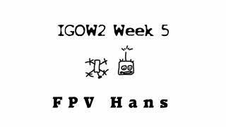 IGOW2 Week5   FPV Hans -=12 Orbits=-