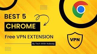 best 5 VPN extension for chrome | Unblock Any Website