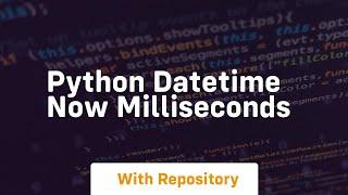 python datetime now milliseconds