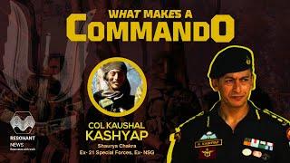 What makes a Commando? Col Kaushal Kashyap, Shaurya Chakra, Ex-21SF, Ex- NSG