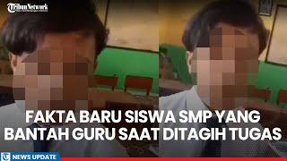 Fakta Baru Siswa SMP di Pasuruan Yang Tengah Viral Mendebat Guru Saat Ditagih Tugas