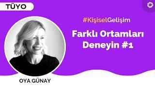 Farklı Ortamları Deneyin / 21. Yüzyıl İnsanı #1 - Oya Günay | BinYaprak