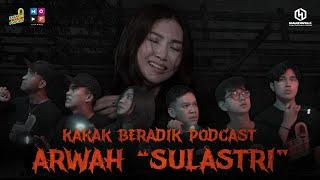 KAKAK BERADIK PODCAST | ARWAH "SULASTRI"