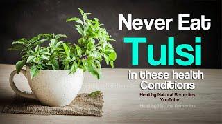 Never Eat Tulsi If you have these 5 Health Conditions | Advantages, Side effects of Basil