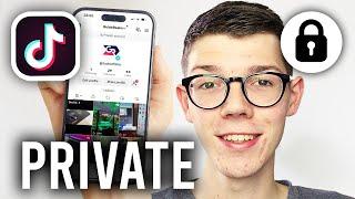 How To Make Your TikTok Account Private - Full Guide