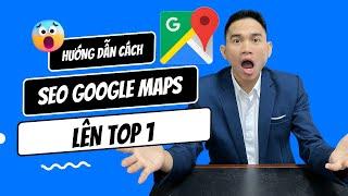 Cách SEO Google Map Lên Top 1 Google | Guide Line SEO Google My Business hiệu quả