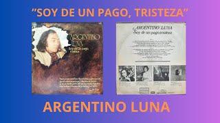 ARGENTINO LUNA: "Soy de un pago, tristeza"   1975