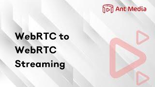 4 - WebRTC to WebRTC Streaming