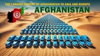 The largest export of Afghanistan to Asia and Europe.