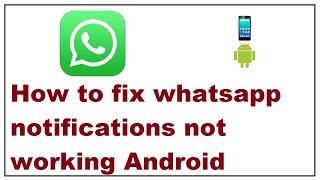 How to fix whatsapp notifications not working android