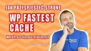  Jak przyspieszyć działanie strony - WordPress + WP FASTEST CACHE 