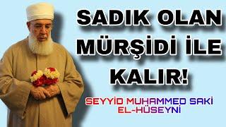 Sâdık Olan Mürşidi ile Kalır..! Seyyid Muhammed Sâkî (k.s)