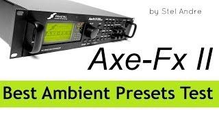 Axe-FX 2 Best Ambient Presets - Stel Andre