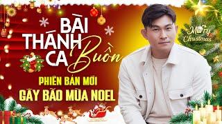 Bài Thánh Ca Buồn PHIÊN BẢN MỚI Gây Bão Mùa Noel - Nhạc Giáng Sinh Được Yêu Thích Nhất Năm Nay