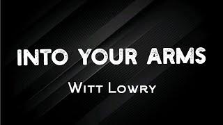 Witt Lowry  -  Into Your Arms  Lyrics