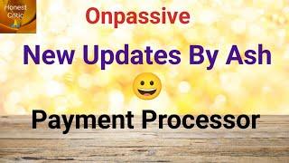 #onpassive | New Updates By Ash | Payment Processor