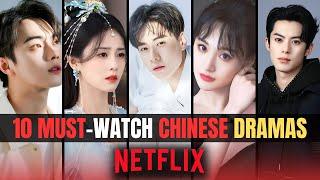 10 Must-Watch Chinese Dramas on Netflix Right Now | Best Chinese Dramas To Watch In 2024