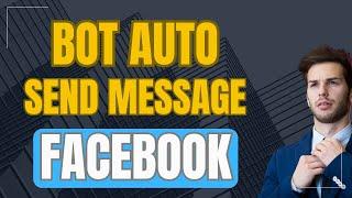 Bot Auto Send Message Facebook | Tool Auto Send Message Facebook 2025