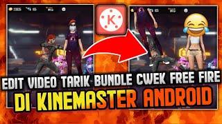 CARA EDIT VIDEO TARIK BUNDLE CEWEK FREE FIRE DI KINEMASTER ANDROID