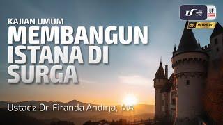 Membangun Istana Di Surga - Ustadz Dr. Firanda Andirja, M.A