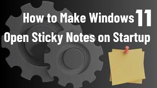 How to Make Windows 11 Open Sticky Notes on Startup