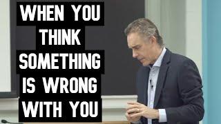 Your Thought Process When You Think Something Is Wrong With You | Jordan Peterson