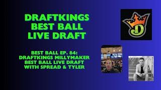 Best Ball Ep. 84 - DraftKings Millymaker Best Ball LIVE Draft with Spread & Tyler