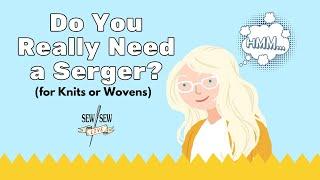 Do You Really Need a Serger?